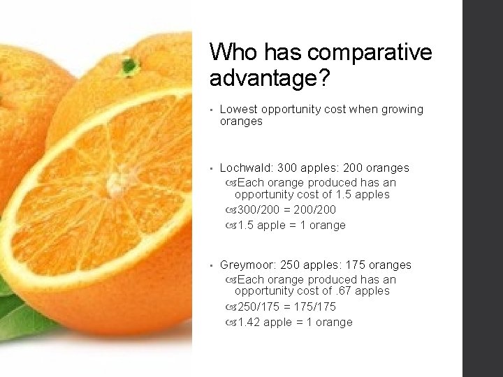 Who has comparative advantage? • Lowest opportunity cost when growing oranges • Lochwald: 300