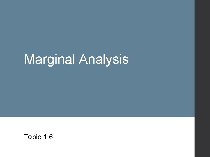 Marginal Analysis Topic 1. 6 