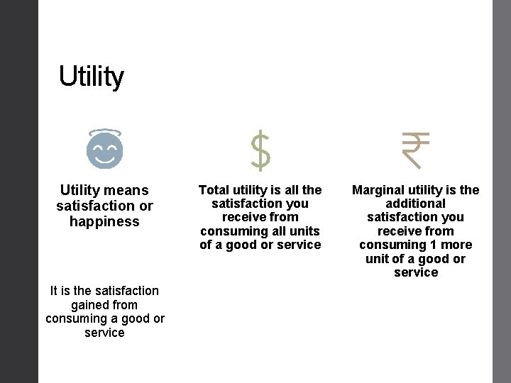 Utility means satisfaction or happiness It is the satisfaction gained from consuming a good