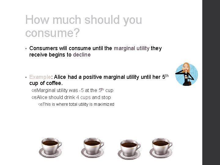 How much should you consume? • Consumers will consume until the marginal utility they