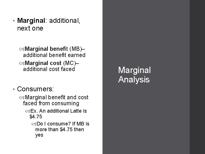  • Marginal: additional, next one Marginal benefit (MB)– additional benefit earned Marginal cost