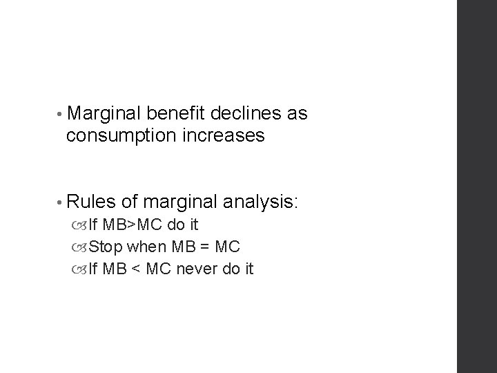  • Marginal benefit declines as consumption increases • Rules of marginal analysis: If