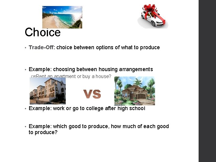 Choice • Trade-Off: choice between options of what to produce • Example: choosing between