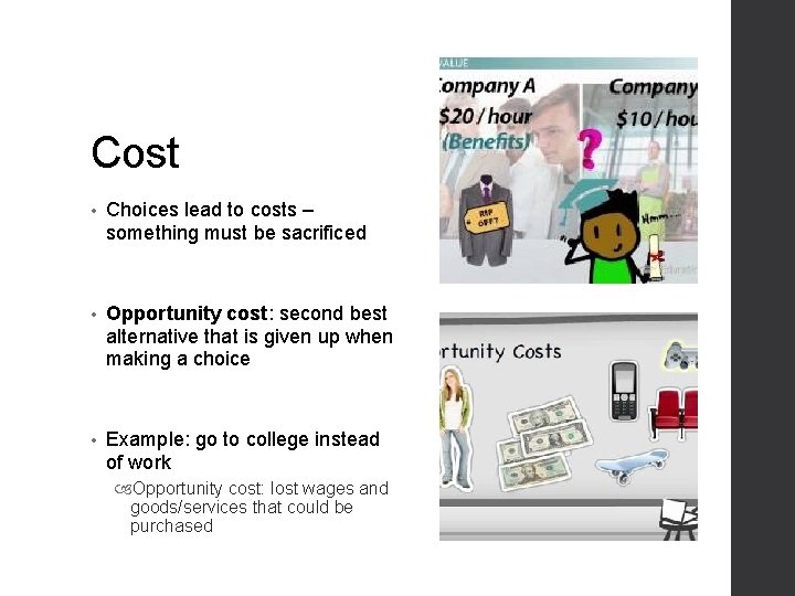 Cost • Choices lead to costs – something must be sacrificed • Opportunity cost: