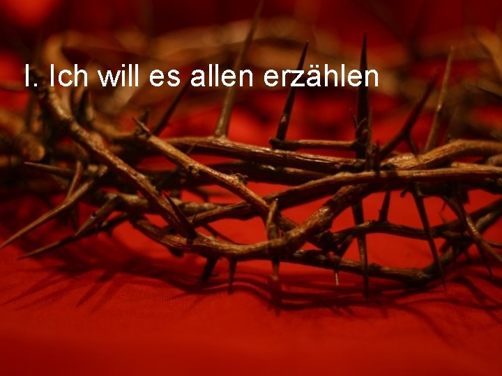 I. Ich will es allen erzählen 