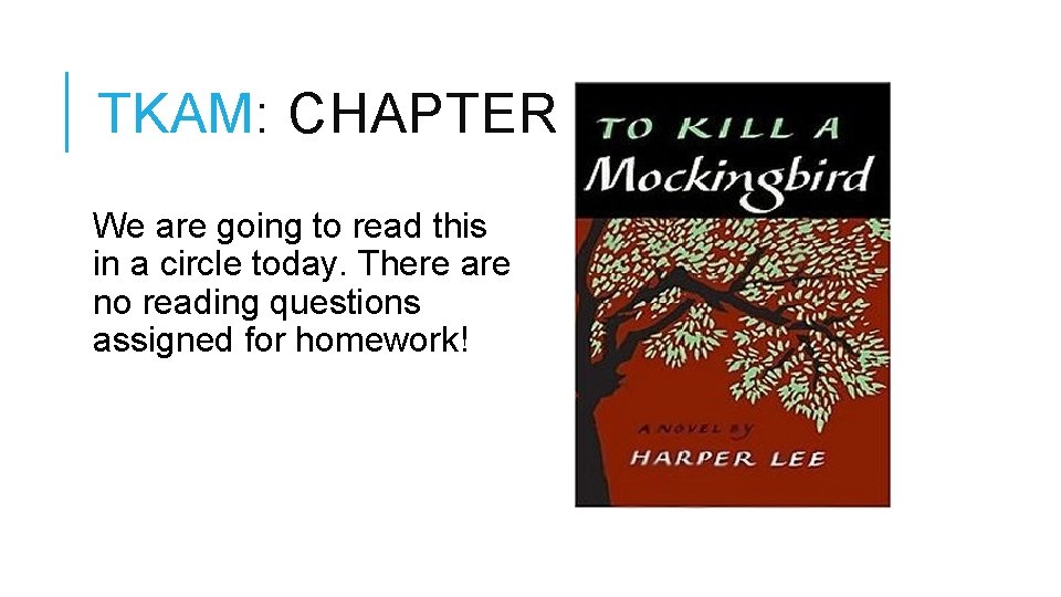 TKAM: CHAPTER 6 We are going to read this in a circle today. There