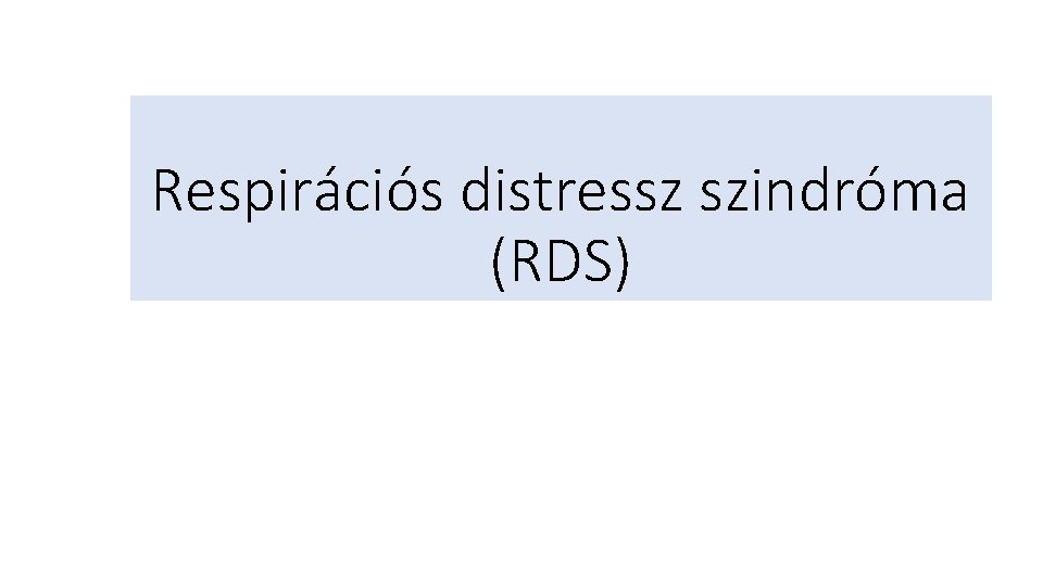 Respirációs distressz szindróma (RDS) 