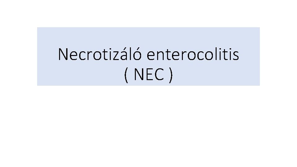 Necrotizáló enterocolitis ( NEC ) 