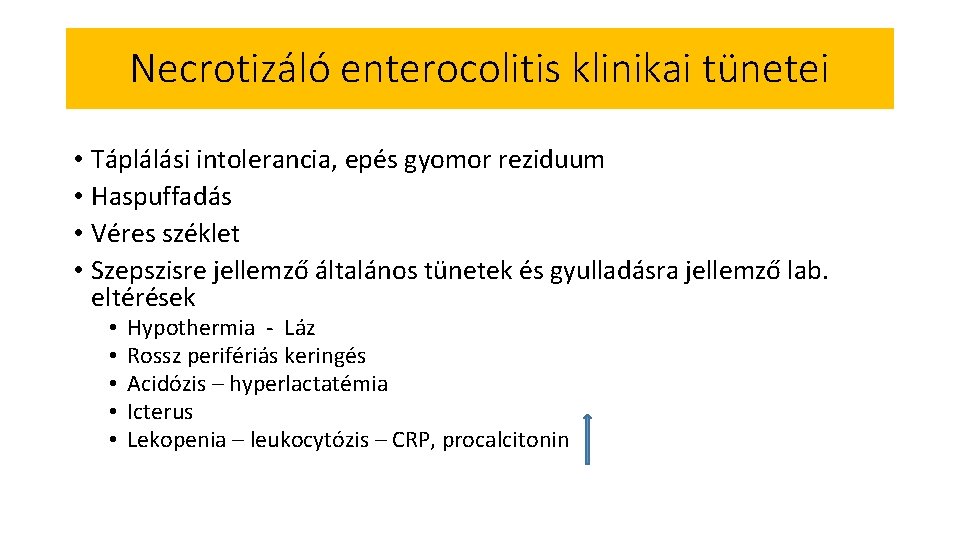 Necrotizáló enterocolitis klinikai tünetei • Táplálási intolerancia, epés gyomor reziduum • Haspuffadás • Véres