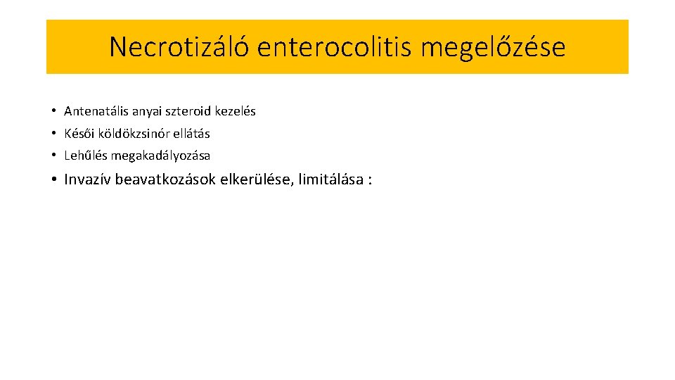 Necrotizáló enterocolitis megelőzése • Antenatális anyai szteroid kezelés • Késői köldökzsinór ellátás • Lehűlés