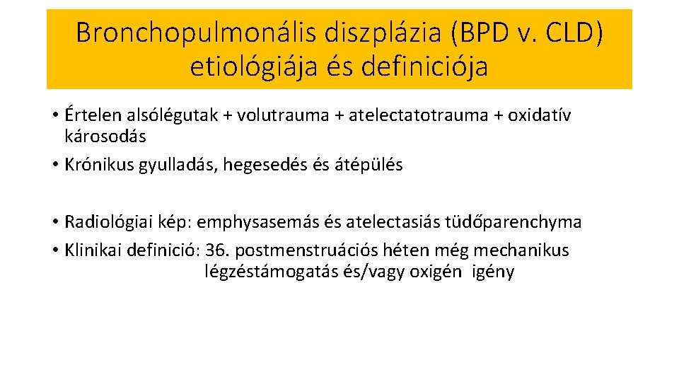 Bronchopulmonális diszplázia (BPD v. CLD) etiológiája és definiciója • Értelen alsólégutak + volutrauma +