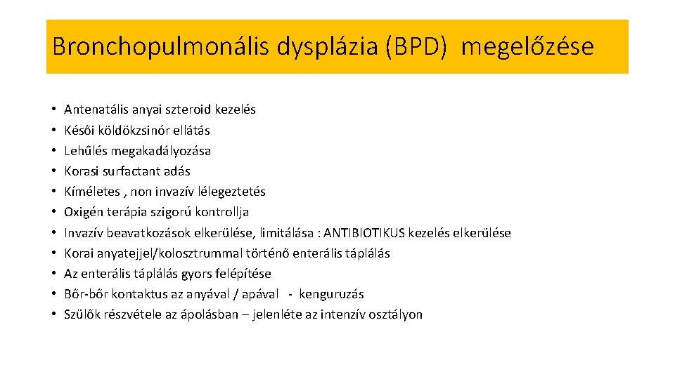 Bronchopulmonális dysplázia (BPD) megelőzése • • • Antenatális anyai szteroid kezelés Késői köldökzsinór ellátás