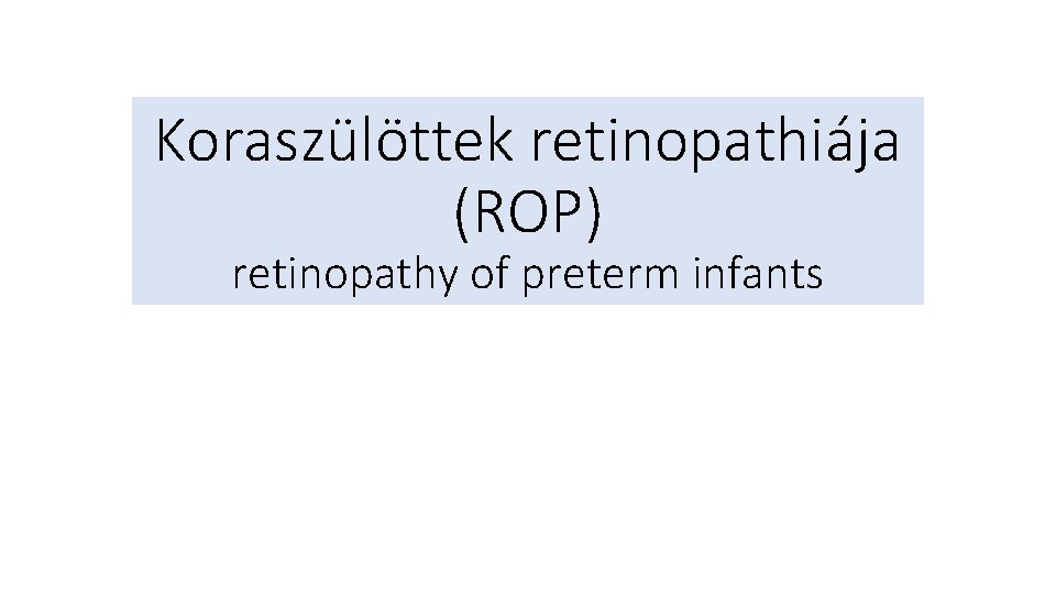 Koraszülöttek retinopathiája (ROP) retinopathy of preterm infants 