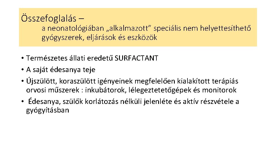 Összefoglalás – a neonatológiában „alkalmazott” speciális nem helyettesíthető gyógyszerek, eljárások és eszközök • Természetes