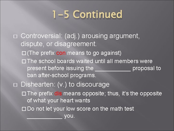 1 -5 Continued � Controversial: (adj. ) arousing argument, dispute, or disagreement. � (The