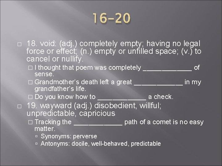 16 -20 � 18. void: (adj. ) completely empty; having no legal force or