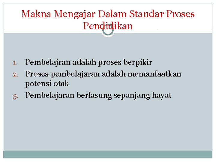 Makna Mengajar Dalam Standar Proses Pendidikan Pembelajran adalah proses berpikir 2. Proses pembelajaran adalah