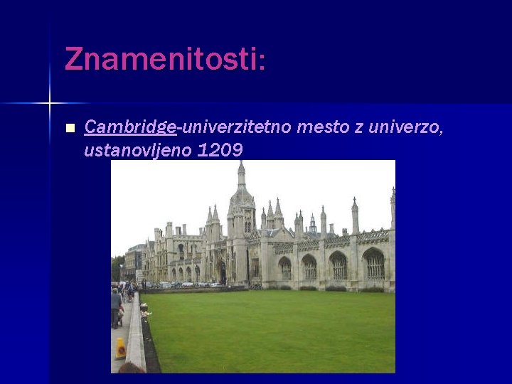 Znamenitosti: n Cambridge-univerzitetno mesto z univerzo, ustanovljeno 1209 