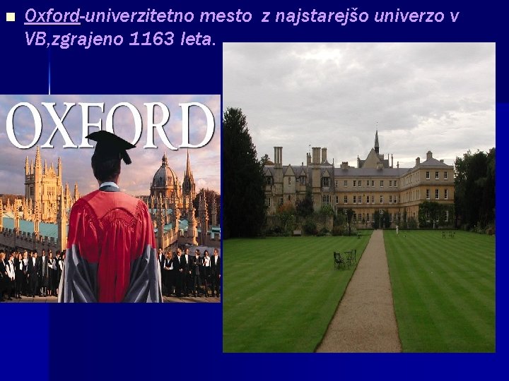 n Oxford-univerzitetno mesto z najstarejšo univerzo v Oxford VB, zgrajeno 1163 leta. 