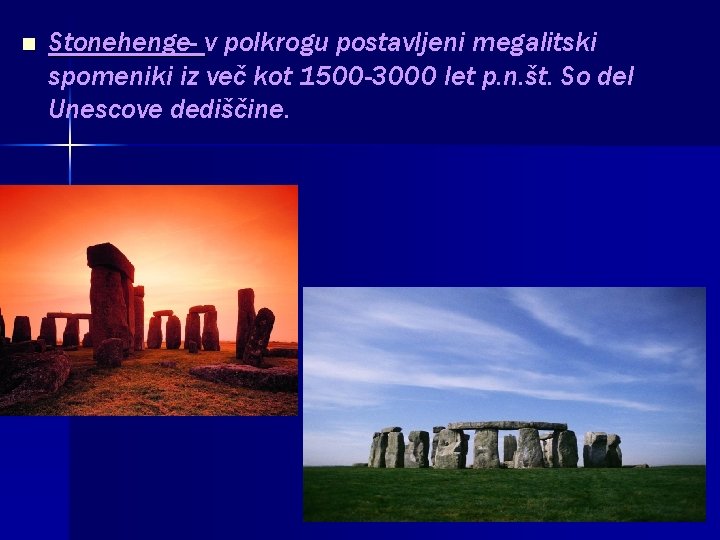 n Stonehenge- v polkrogu postavljeni megalitski spomeniki iz več kot 1500 -3000 let p.