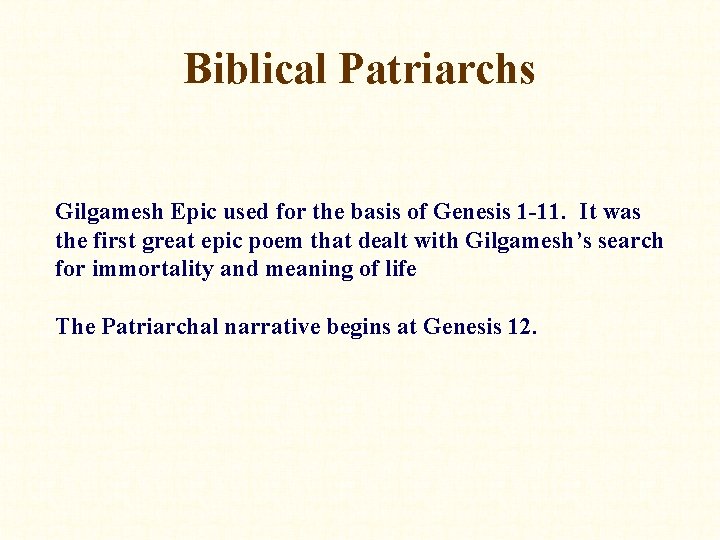 Biblical Patriarchs Gilgamesh Epic used for the basis of Genesis 1 -11. It was