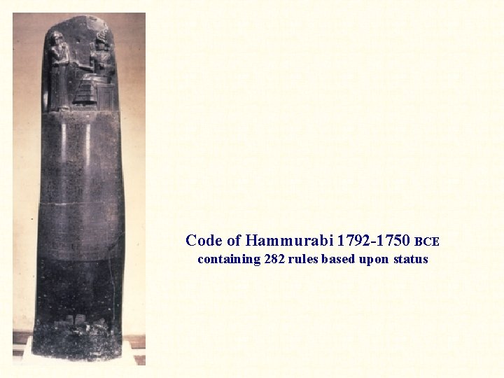 Code of Hammurabi 1792 -1750 BCE containing 282 rules based upon status 