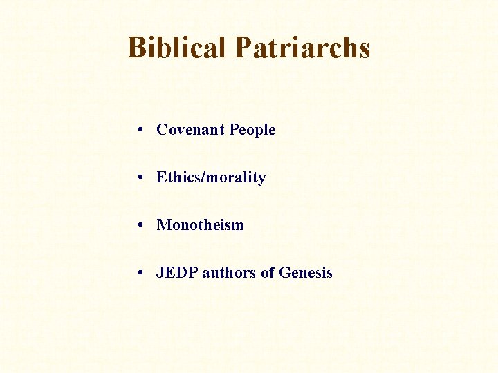 Biblical Patriarchs • Covenant People • Ethics/morality • Monotheism • JEDP authors of Genesis