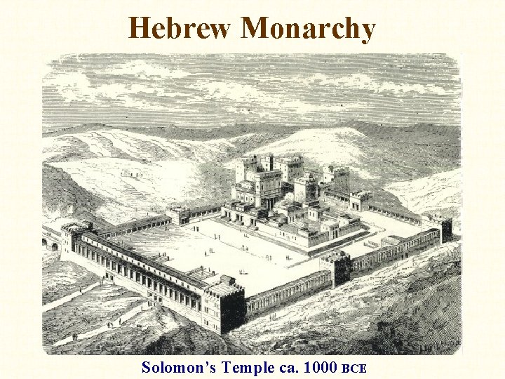 Hebrew Monarchy Solomon’s Temple ca. 1000 BCE 