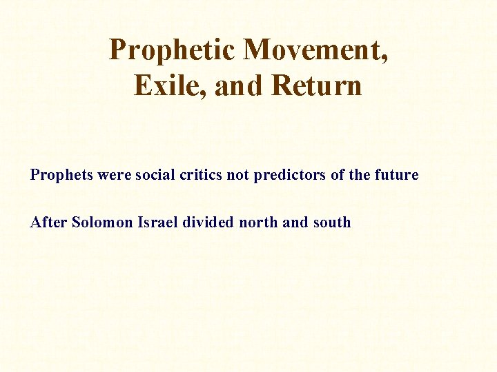 Prophetic Movement, Exile, and Return Prophets were social critics not predictors of the future