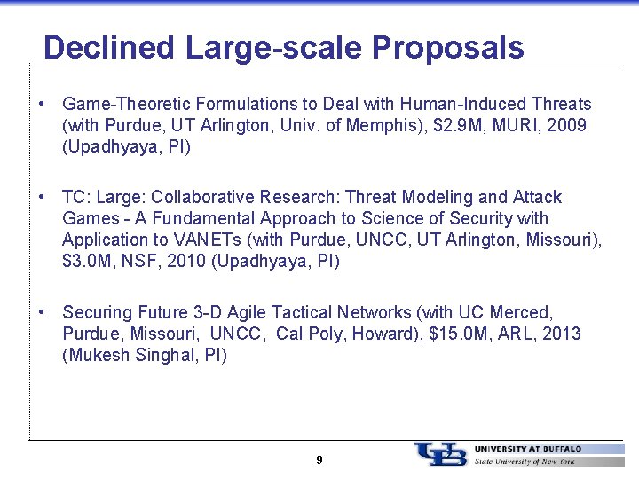 Declined Large-scale Proposals • Game-Theoretic Formulations to Deal with Human-Induced Threats (with Purdue, UT