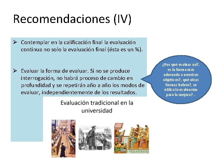 Recomendaciones (IV) Ø Contemplar en la calificación final la evaluación continua no solo la