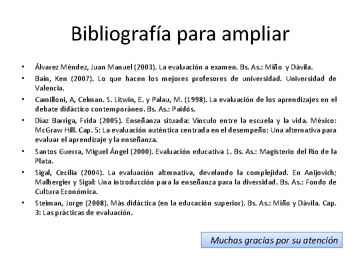 Bibliografía para ampliar • • Álvarez Méndez, Juan Manuel (2003). La evaluación a examen.