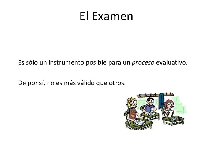 El Examen Es sólo un instrumento posible para un proceso evaluativo. De por sí,