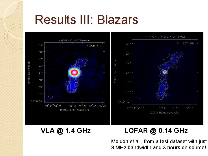 Results III: Blazars VLA @ 1. 4 GHz LOFAR @ 0. 14 GHz Moldon Results III: Blazars VLA @ 1. 4 GHz LOFAR @ 0. 14 GHz Moldon
