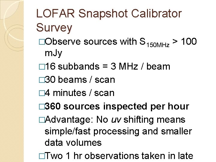 LOFAR Snapshot Calibrator Survey �Observe sources with S 150 MHz > 100 m. Jy LOFAR Snapshot Calibrator Survey �Observe sources with S 150 MHz > 100 m. Jy