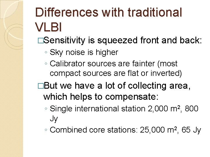 Differences with traditional VLBI �Sensitivity is squeezed front and back: ◦ Sky noise is