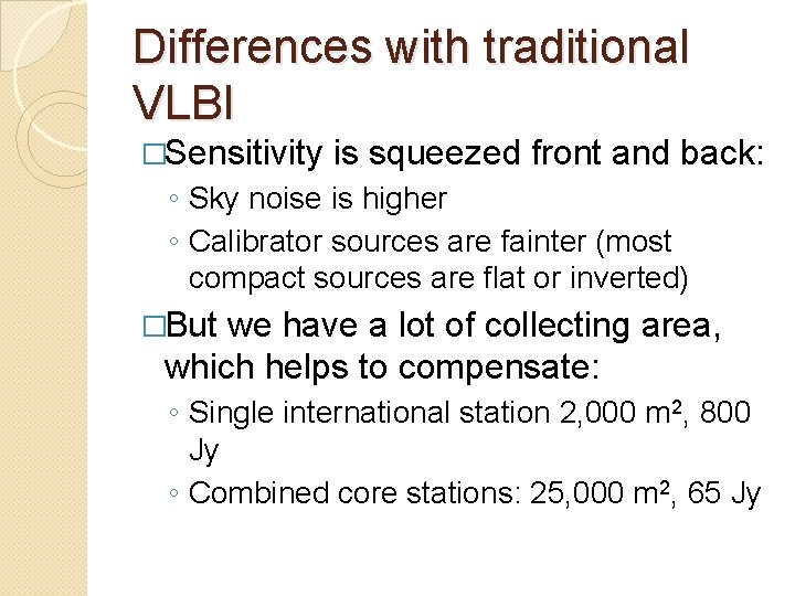 Differences with traditional VLBI �Sensitivity is squeezed front and back: ◦ Sky noise is Differences with traditional VLBI �Sensitivity is squeezed front and back: ◦ Sky noise is