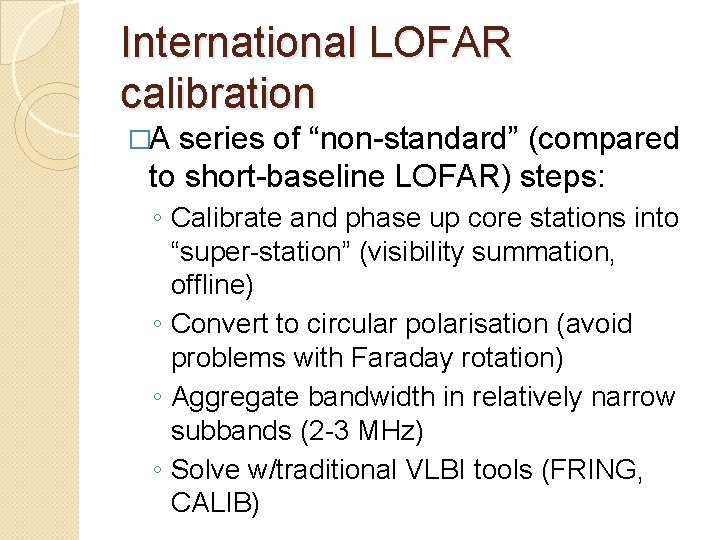 International LOFAR calibration �A series of “non-standard” (compared to short-baseline LOFAR) steps: ◦ Calibrate
