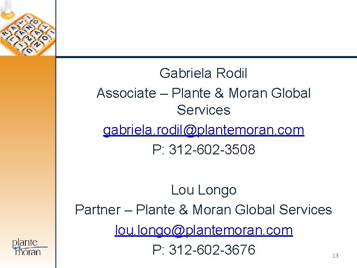 Gabriela Rodil Associate – Plante & Moran Global Services gabriela. rodil@plantemoran. com P: 312