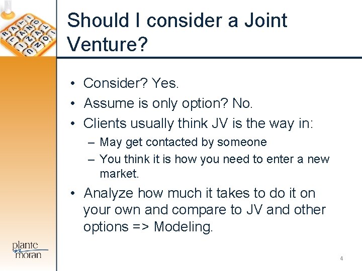 Should I consider a Joint Venture? • Consider? Yes. • Assume is only option?