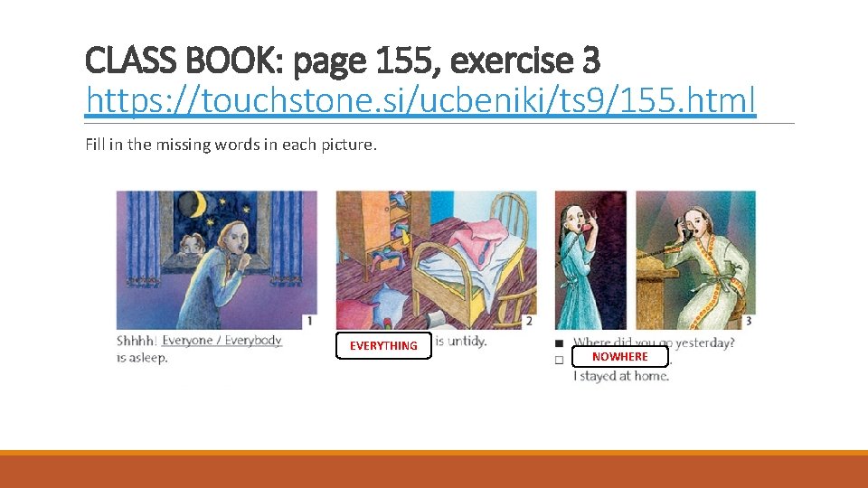 CLASS BOOK: page 155, exercise 3 https: //touchstone. si/ucbeniki/ts 9/155. html Fill in the