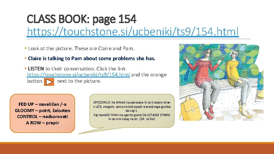 CLASS BOOK: page 154 https: //touchstone. si/ucbeniki/ts 9/154. html • Look at the picture.