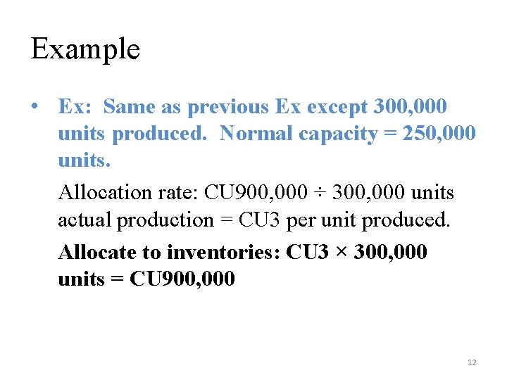 Example • Ex: Same as previous Ex except 300, 000 units produced. Normal capacity