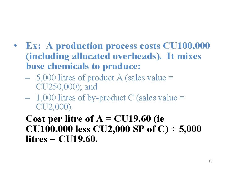  • Ex: A production process costs CU 100, 000 (including allocated overheads). It