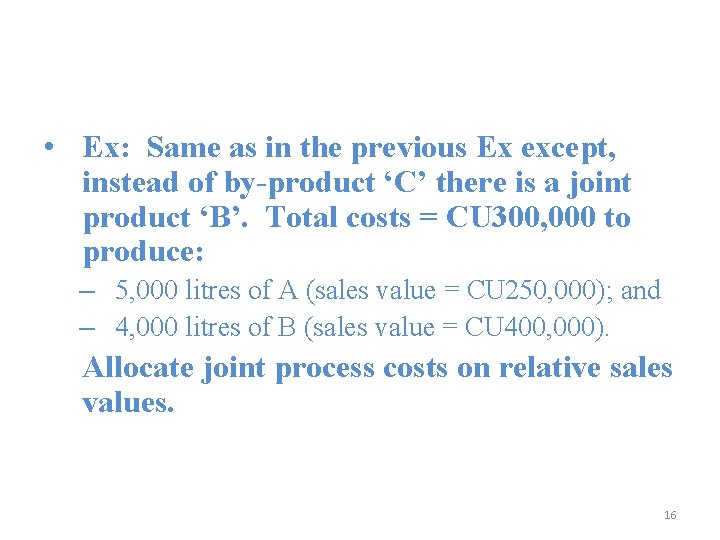  • Ex: Same as in the previous Ex except, instead of by-product ‘C’