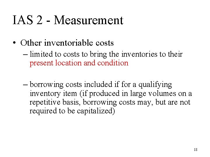 IAS 2 - Measurement • Other inventoriable costs – limited to costs to bring