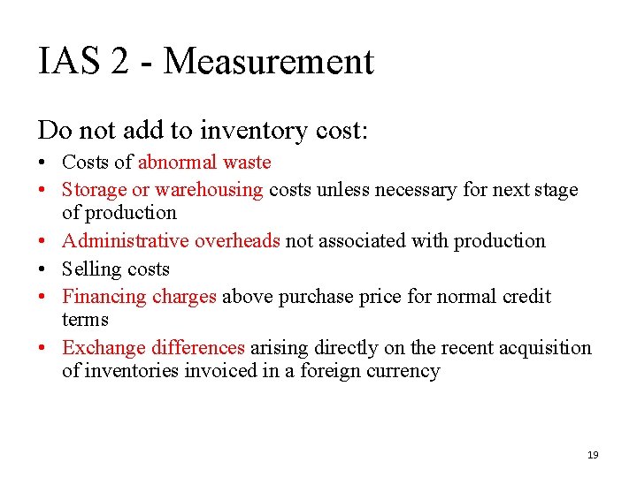 IAS 2 - Measurement Do not add to inventory cost: • Costs of abnormal