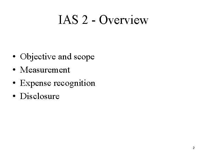 IAS 2 - Overview • • Objective and scope Measurement Expense recognition Disclosure 2