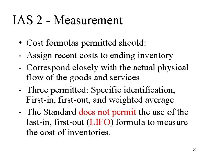 IAS 2 - Measurement • Cost formulas permitted should: - Assign recent costs to