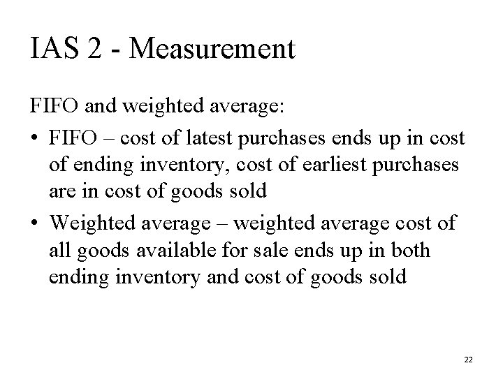 IAS 2 - Measurement FIFO and weighted average: • FIFO – cost of latest